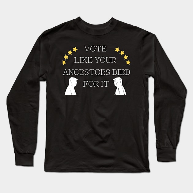 Vote Like Your Ancestors Died For It - Voting Rights 2020 Long Sleeve T-Shirt by WassilArt